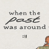 When The Past Was AroundⰲװӲ̰